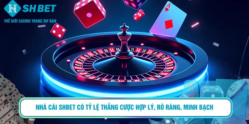 Nhà cái SHBET có tỷ lệ thắng cược hợp lý, rõ ràng, minh bạch